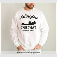 Arlington Speedway Poughkeepsie New York Drag Racing Sweatshirt White / S