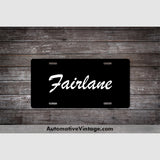 Ford Fairlane License Plate Black With White Text Car Model