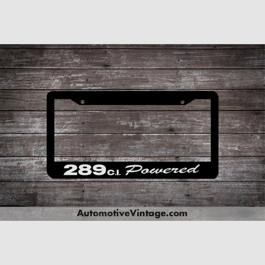 Ford 289 C.i. Powered Engine Size License Plate Frame Black Frame - White Letters