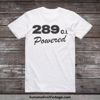 Ford 289 C.i. Powered Engine Size Car T-Shirt White / S T-Shirt