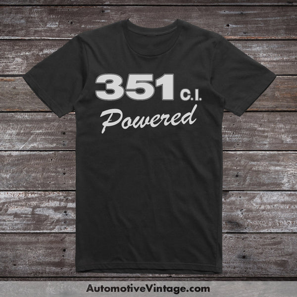 Ford 351 C.i. Powered Engine Size Car T-Shirt Black / S T-Shirt