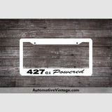 Ford 427 C.i. Powered Engine Size License Plate Frame White Frame - Black Letters