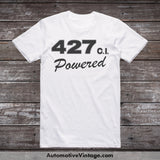 Ford 427 C.i. Powered Engine Size Car T-Shirt White / S T-Shirt