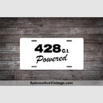 Ford 428 C.i. Powered Engine Size License Plate White With Black Text