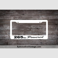Chevrolet 265 C.i. Powered Engine Size License Plate Frame White Frame - Black Letters