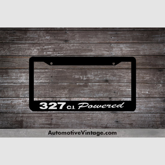 Chevrolet 327 C.i. Powered Engine Size License Plate Frame Black Frame - White Letters