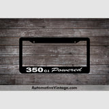 Chevrolet 350 C.i. Powered Engine Size License Plate Frame Black Frame - White Letters