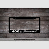 Chevrolet 400 C.i. Powered Engine Size License Plate Frame Black Frame - White Letters
