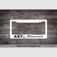 Chevrolet 427 C.i. Powered Engine Size License Plate Frame White Frame - Black Letters