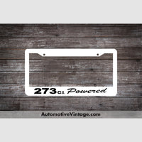 Plymouth 273 C.i. Powered Engine Size License Plate Frame White Frame - Black Letters