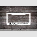 Plymouth 273 C.i. Powered Engine Size License Plate Frame White Frame - Black Letters