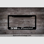 Plymouth 318 C.i. Powered Engine Size License Plate Frame Black Frame - White Letters