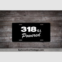 Plymouth 318 C.i. Powered Engine Size License Plate Black With White Text
