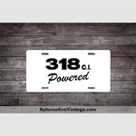 Plymouth 318 C.i. Powered Engine Size License Plate White With Black Text