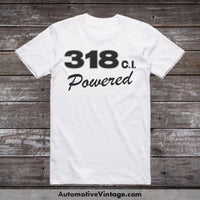 Plymouth 318 C.i. Powered Engine Size Car T-Shirt White / S T-Shirt