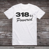 Plymouth 318 C.i. Powered Engine Size Car T-Shirt White / S T-Shirt