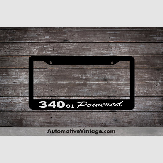 Plymouth 340 C.i. Powered Engine Size License Plate Frame Black Frame - White Letters