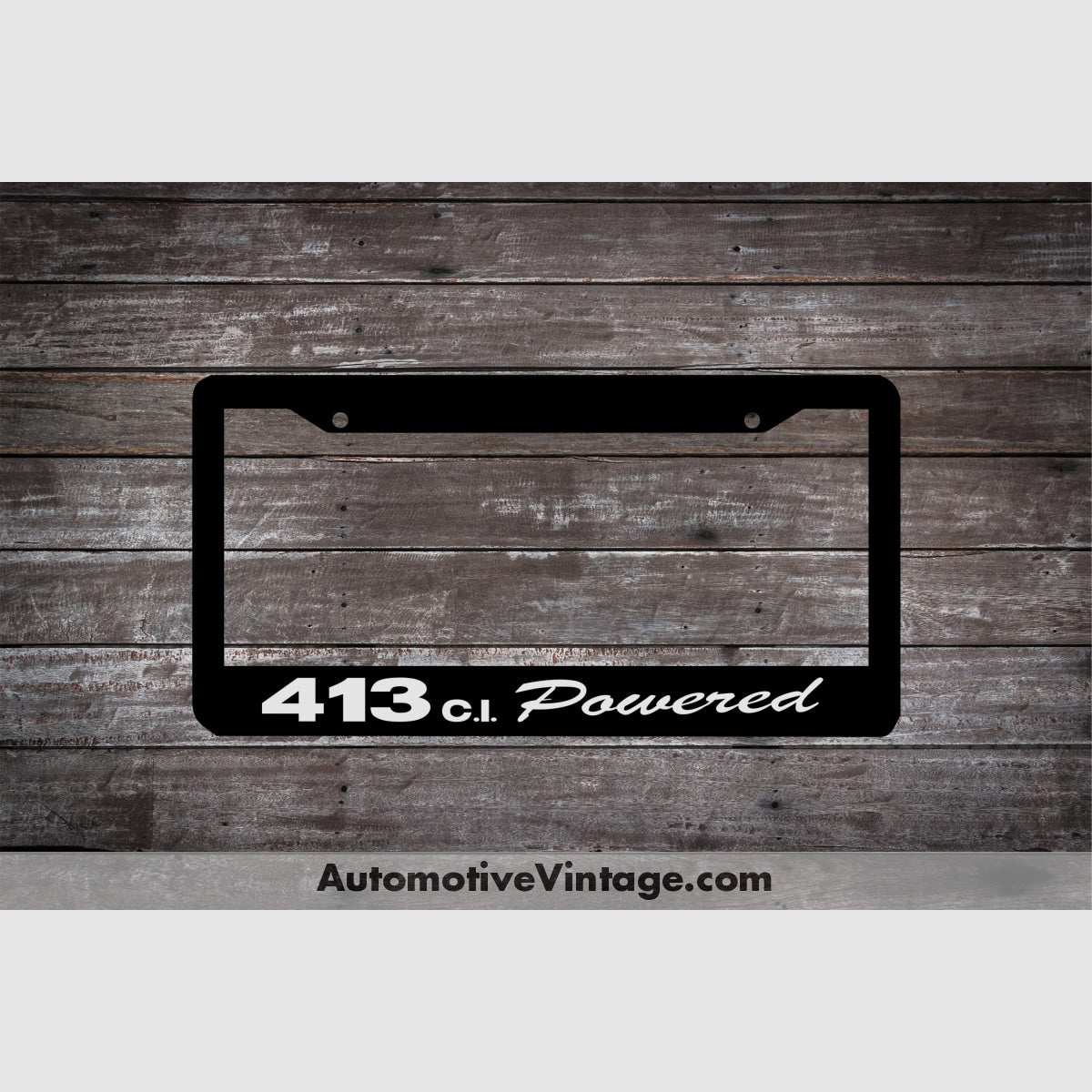 Plymouth 413 C.i. Powered Engine Size License Plate Frame Black Frame - White Letters