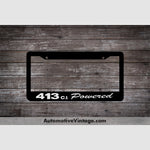 Plymouth 413 C.i. Powered Engine Size License Plate Frame Black Frame - White Letters