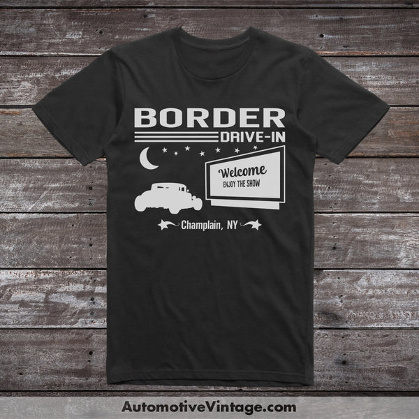 Border Drive-In Champlain New York Movie Theater T-Shirt Black / S Drive In T-Shirt
