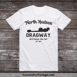 North Hudson Dragway New York Drag Racing T-Shirt White / S